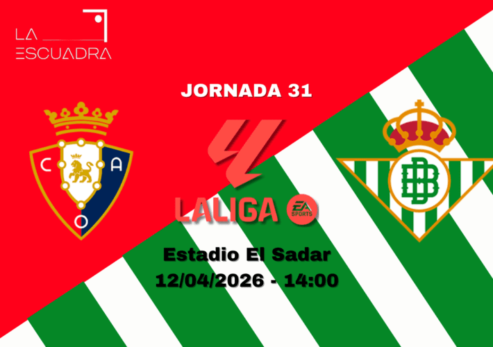 PREVIA | Osasuna – Real Betis: El Sadar aprieta en la carrera por Europa
